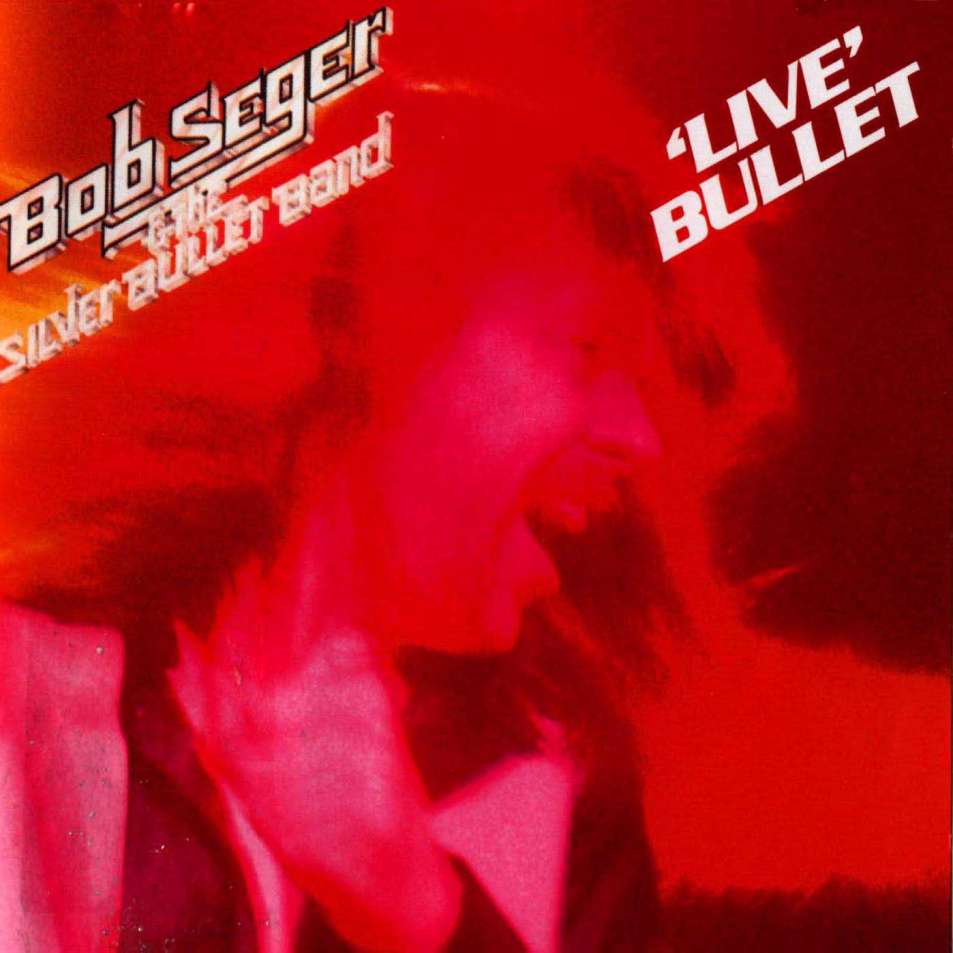 Bob Seger & The Silver Bullet Band Live Bullet